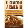 El Genocidio Armenio: Una Guía Fascinante sobre la Masacre de los Armenios por los Turcos del Imperio Otomano - Paperback