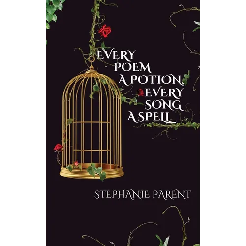 Every Poem a Potion, Every Song a Spell - Hardcover