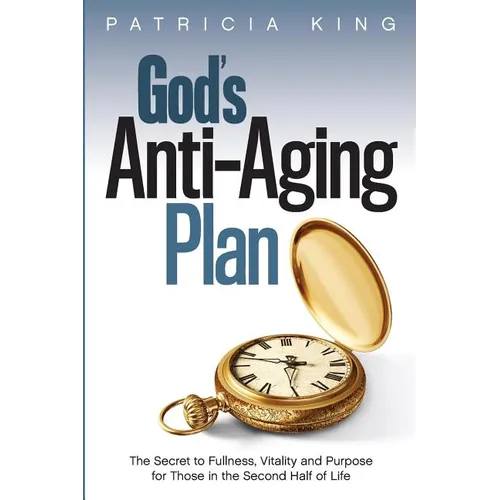 God's Anti-Aging Plan: The Secret to Fullness, Vitality and Purpose in the Second Half of Life - Paperback