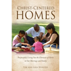 Christ-Centered Homes: Purposefully Living Out the Character of Christ in Our Marriage and Family - Paperback