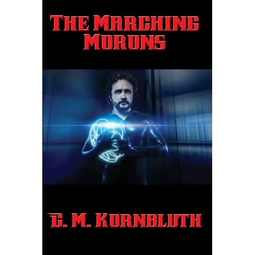 The Marching Morons: A Positronic Book - Paperback
