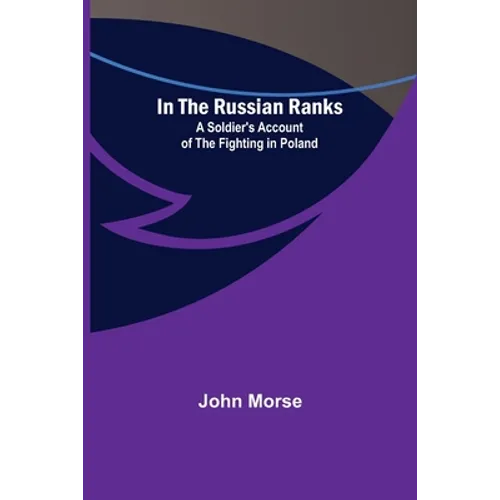 In the Russian Ranks; A Soldier's Account of the Fighting in Poland - Paperback