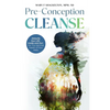 Pre-Conception Cleanse: Detoxify Your Life - Inside and Out - For The Optimal Health of Your Baby - Hardcover