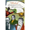 Wicked Lexington, Kentucky - Hardcover