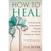 How To Heal: A Practical Guide To Nine Natural Therapies You Can Use To Release Your Trauma - Paperback