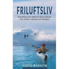 Friluftsliv: Everything You Need To Know About The Nordic Lifestyle Of Friluftsliv - Paperback