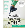 Mindful Parenting for ADHD: A Guide to Cultivating Calm, Reducing Stress, and Helping Children Thrive - Paperback