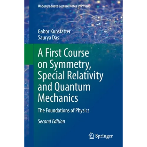 A First Course on Symmetry, Special Relativity and Quantum Mechanics: The Foundations of Physics - Paperback