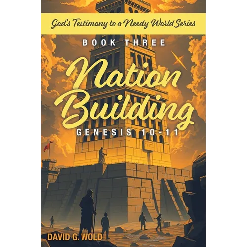 Nation Building Genesis 10-11: God's Testimony to a Needy World Series - Book Three - Paperback