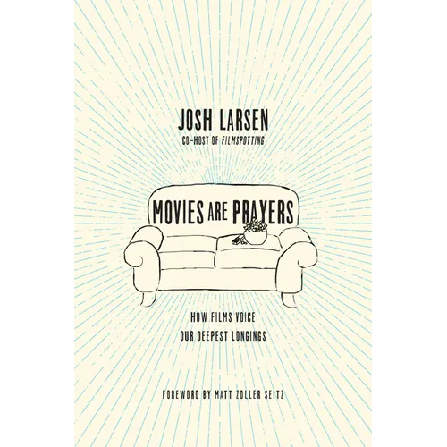 Movies Are Prayers: How Films Voice Our Deepest Longings - Paperback