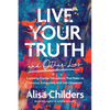 Live Your Truth and Other Lies: Exposing Popular Deceptions That Make Us Anxious, Exhausted, and Self-Obsessed - Paperback