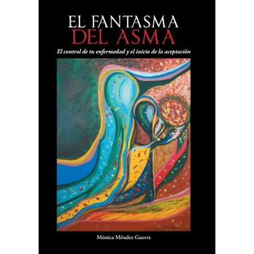 El Fantasma del Asma: El Control de Tu Enfermedad y El Inicio de La Aceptacion - Hardcover