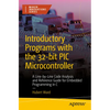 Introductory Programs with the 32-Bit PIC Microcontroller: A Line-By-Line Code Analysis and Reference Guide for Embedded Programming in C - Paperback