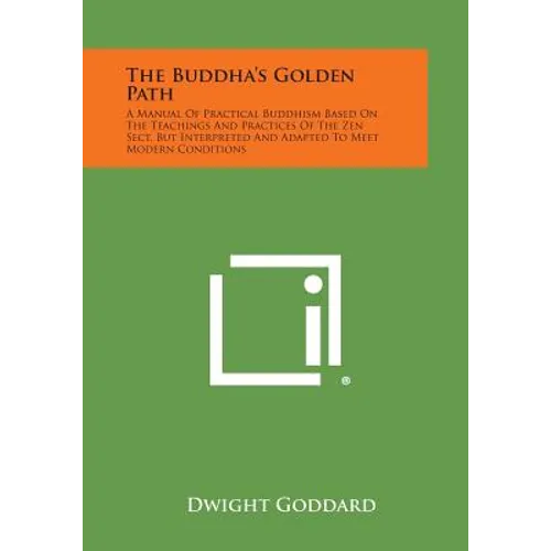 The Buddha's Golden Path: A Manual of Practical Buddhism Based on the Teachings and Practices of the Zen Sect, But Interpreted and Adapted to Me - Paperback