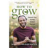 How to Grow: Nurture Your Garden, Nurture Yourself - Hardcover