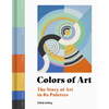 Colors of Art: The Story of Art in 80 Palettes - Hardcover