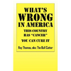 What's WRONG in America: This country has "cancer" You can cure it - Paperback