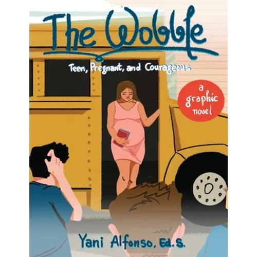 The Wobble: Teen, Pregnant, and Courageous - Paperback
