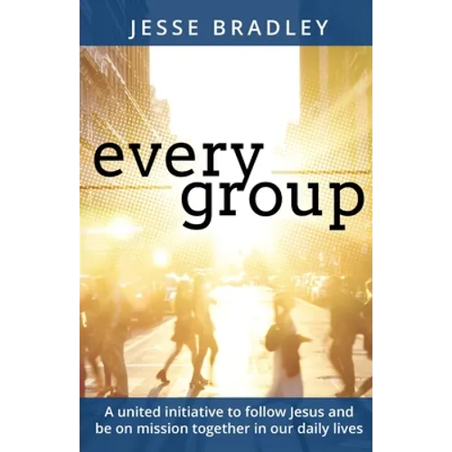 Every Group: A united initiative to follow Jesus and be on mission together in our daily lives - Paperback
