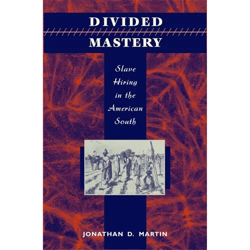 Divided Mastery: Slave Hiring in the American South - Hardcover