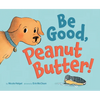 Be Good, Peanut Butter! - Hardcover