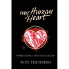 My Human Heart: Where Science and Faith Collide - Paperback