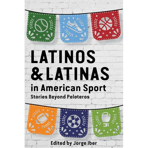 Latinos and Latinas in American Sport: Stories Beyond Peloteros - Paperback