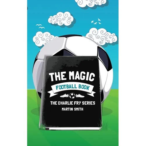 The Magic Football Book: (Football book for kids 7-13) - Paperback