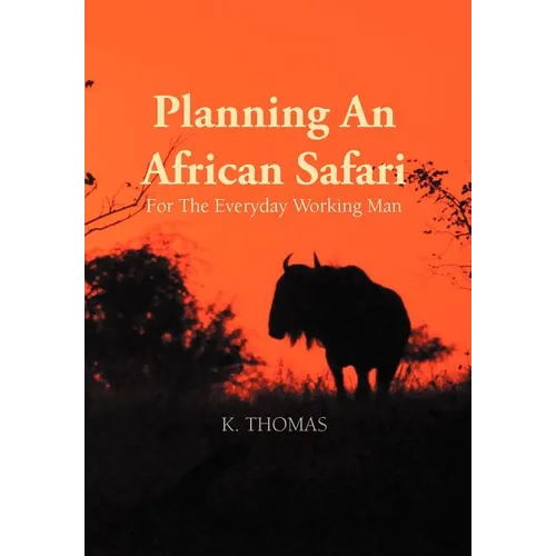 Planning an African Safari: For the Everyday Working Man - Hardcover