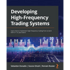 Developing High-Frequency Trading Systems: Learn how to implement high-frequency trading from scratch with C++ or Java basics - Paperback