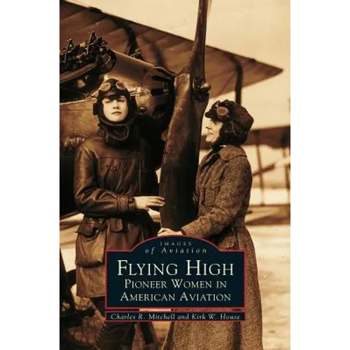Flying High: Pioneer Women in American Aviation - Hardcover