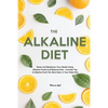 The Alkaline Diet: Reset and Rebalance Your Health Using Alkaline Foods & pH Balance Diet - Includes Top 6 Alkaline Food You Must Have in Your Daily D - Paperback