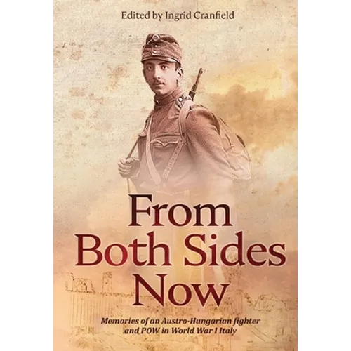 From Both Sides Now: Memories of an Austro-Hungarian Fighter and POW in World War I Italy - Hardcover