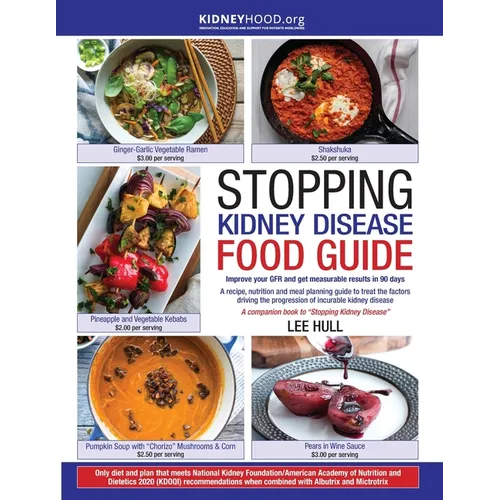 Stopping Kidney Disease Food Guide: A recipe, nutrition and meal planning guide to treat the factors driving the progression of incurable kidney disea - Paperback