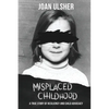 Misplaced Childhood: A True Story of Resiliency and Child Advocacy - Paperback