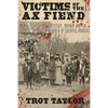 Victims of the Ax Fiend: Mystery, Mayhem and the Church of Sacrifice Murders - Paperback