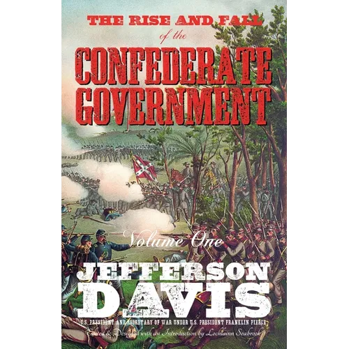 The Rise and Fall of the Confederate Government: Volume One - Paperback