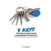 8 Keys to Unlocking Your Leadership Potential: A No Nonsense Guide for New and Experienced Leaders - Paperback