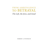 From Ambivalence to Betrayal: The Left, the Jews, and Israel - Hardcover