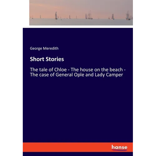 Short Stories: The tale of Chloe - The house on the beach - The case of General Ople and Lady Camper - Paperback