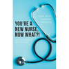 You're a New Nurse, Now What?! - Paperback