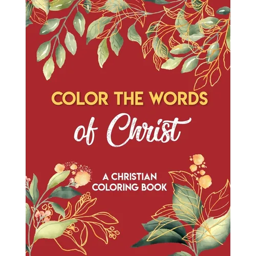 Color The Words Of Christ (A Christian Coloring Book): Christian Art Publishers Coloring Books - Paperback