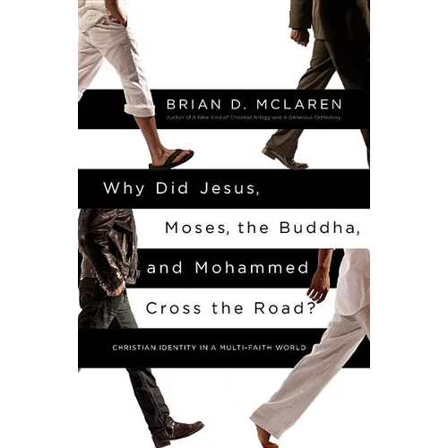 Why Did Jesus, Moses, the Buddha, and Mohammed Cross the Road?: Christian Identity in a Multi-Faith World - Paperback
