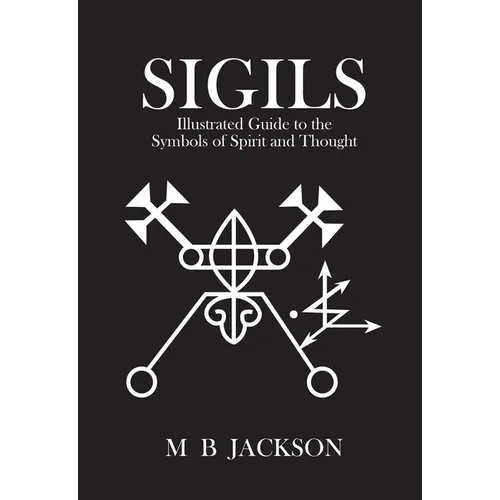 Sigils: Illustrated Guide to the Symbols of Spirit and Thought - Paperback