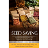 Seed Saving: Become a Seed Saving Pro and Master the Art of Harvesting (The Basic Techniques for Harvesting, Storing, and Planting to Ensure Fresh Pro - Paperback