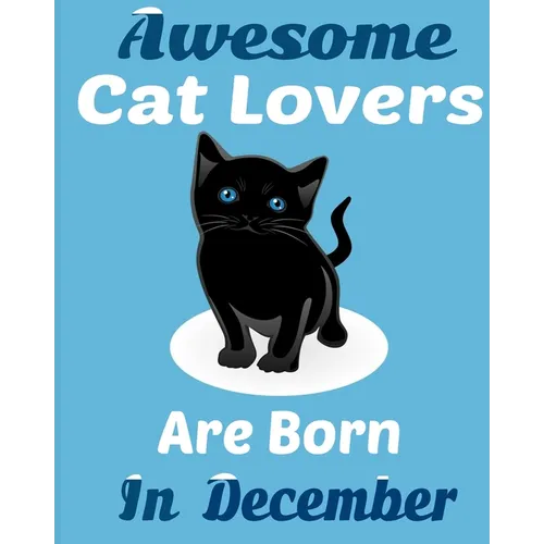 Awesome Cat Lovers Are Born In December: Cat Women Birthday gift, Cat Birthday Gifts Cat Gifts for Cat lovers. Cat lover gifts.Cat Novelty Gifts. - Paperback