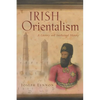 Irish Orientalism: A Literary and Intellectual History - Paperback