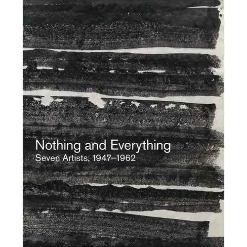 Nothing and Everything: Seven Artists, 1947-1962 - Paperback