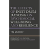 The Effects of Inuit Drum Dancing on Psychosocial Well-Being and Resilience: Productivity and Cultural Competence in an Inuit Settlement - Hardcover