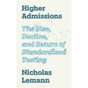 Higher Admissions: The Rise, Decline, and Return of Standardized Testing - Hardcover